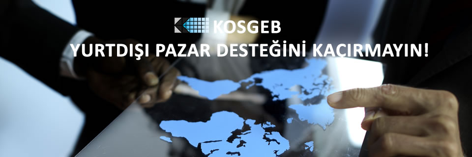KOSGEB YURTDIŞI PAZAR DESTEK PROGRAMI